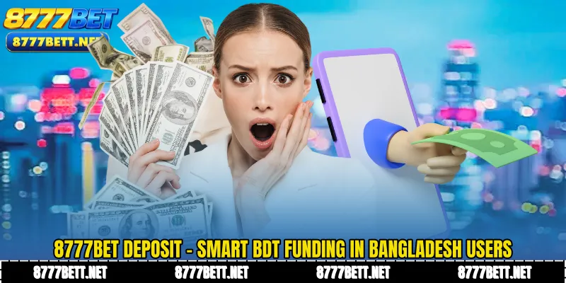 8777Bet Deposit - Smart BDT Funding in Bangladesh Users