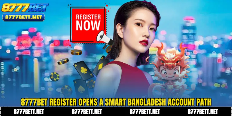 8777Bet Register Opens a Smart Bangladesh Account Path