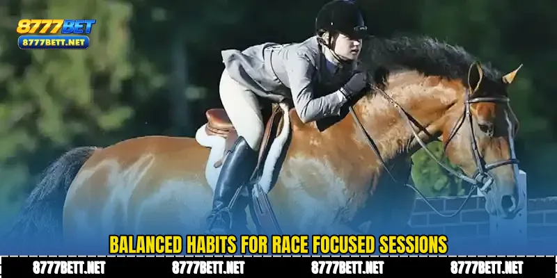 Balanced habits for race focused sessions