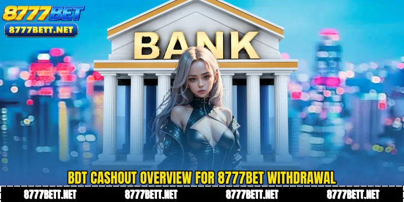 BDT cashout overview for 8777Bet Withdrawal