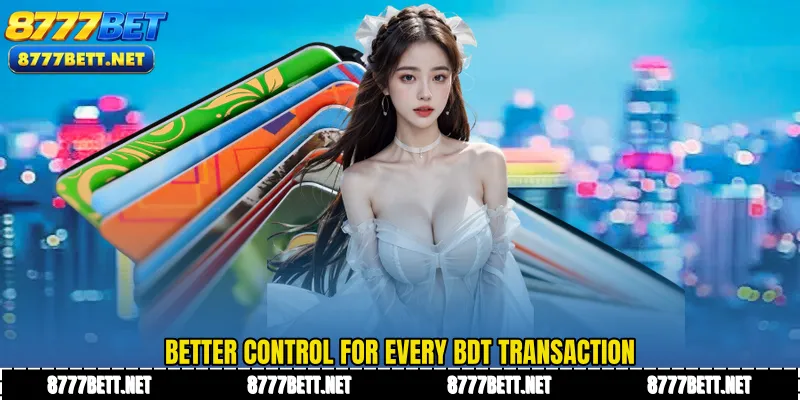 Better control for every BDT transaction