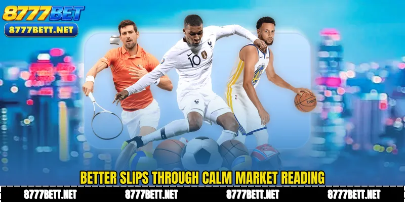 Better slips through calm market reading