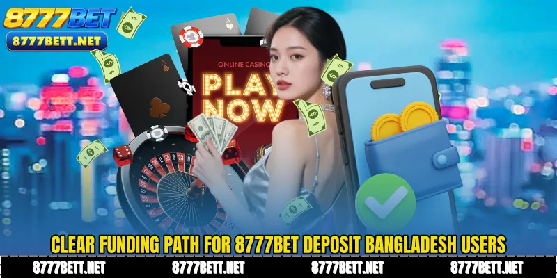 Clear funding path for 8777Bet Deposit Bangladesh users