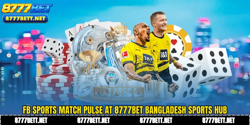 FB SPORTS Match Pulse at 8777Bet Bangladesh Sports Hub