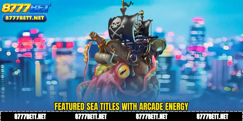 Featured sea titles with arcade energy