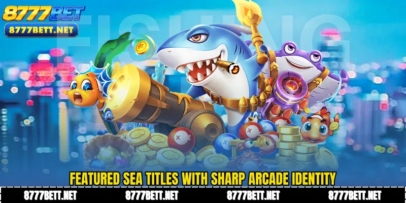 Featured sea titles with sharp arcade identity
