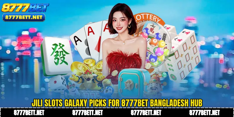 JILI Slots Galaxy Picks for 8777Bet Bangladesh Hub