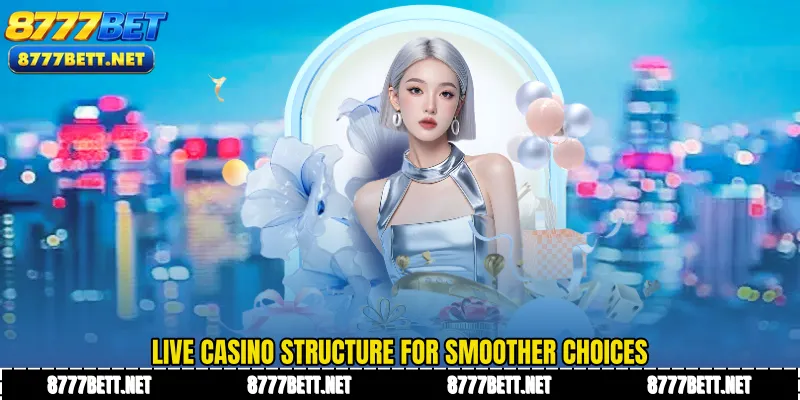 Live casino structure for smoother choices