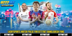 LuckySports Match Pulse for 8777Bet Bangladesh Fans