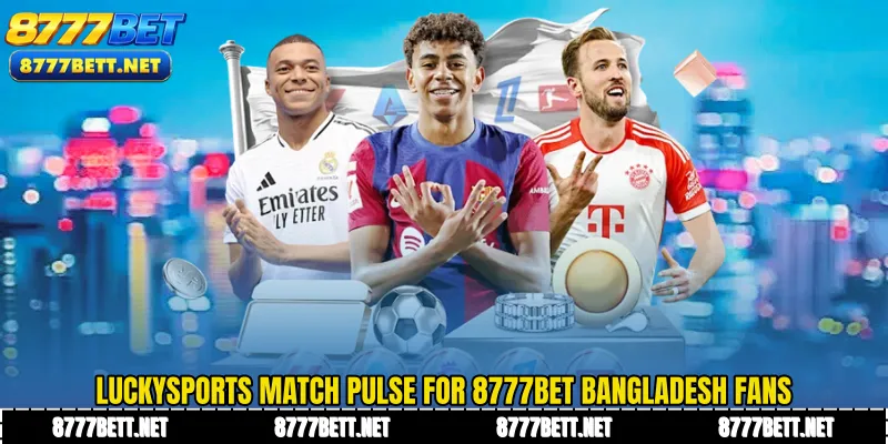 LuckySports Match Pulse for 8777Bet Bangladesh Fans