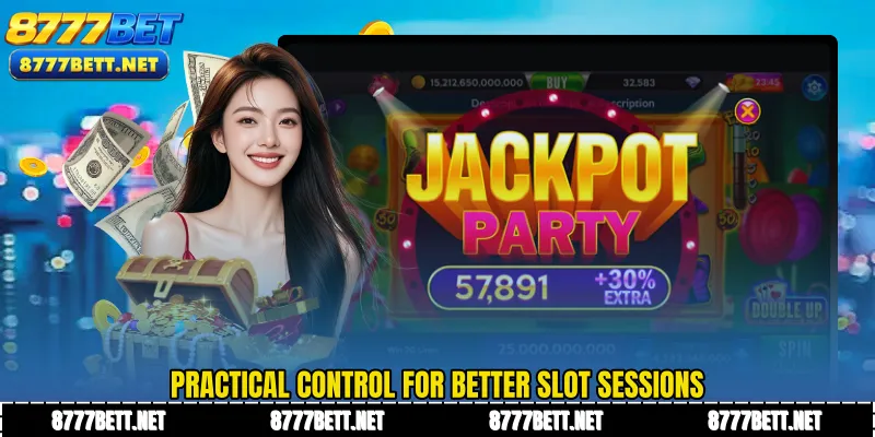 Practical control for better slot sessions