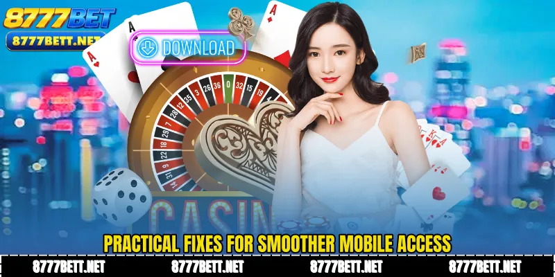 Practical fixes for smoother mobile access
