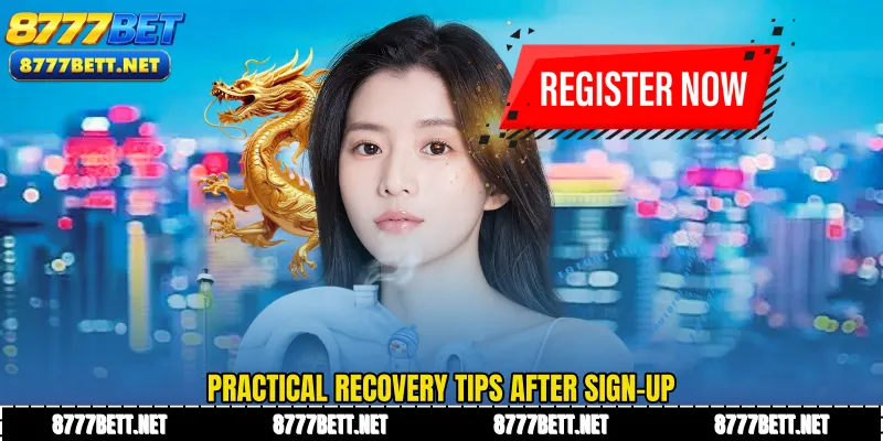 Practical recovery tips after sign-up