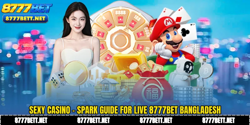 Sexy Casino - Spark Guide for Live 8777Bet Bangladesh