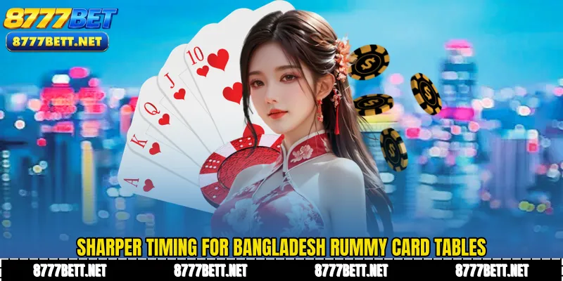 Sharper timing for Bangladesh Rummy card tables