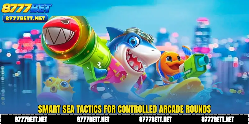 Smart sea tactics for controlled arcade rounds