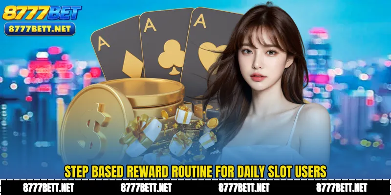 Step based Daily Slot Betting Bonus routine for daily slot users