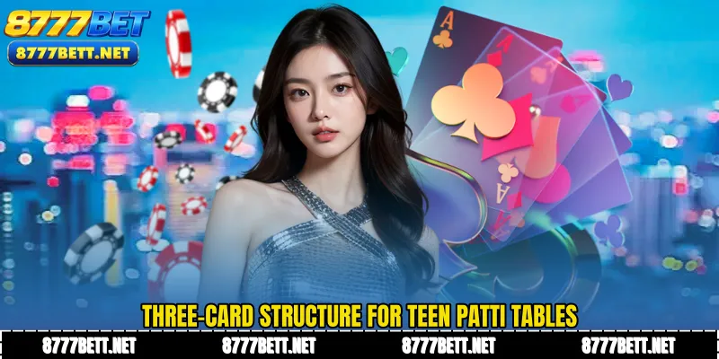 Three-card structure for Teen Patti tables